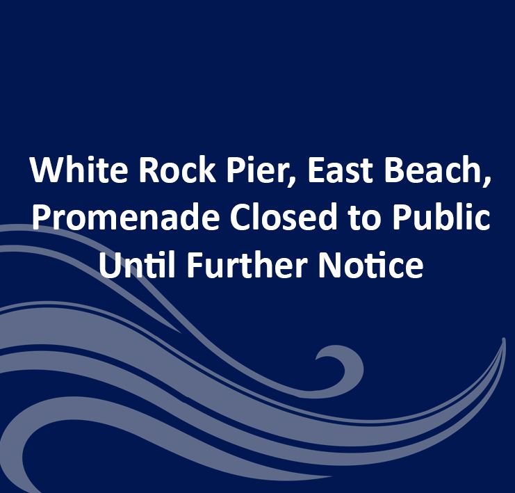 White Rock Pier, Beaches and Promenade Closed Until Further Notice - Web and Facebook