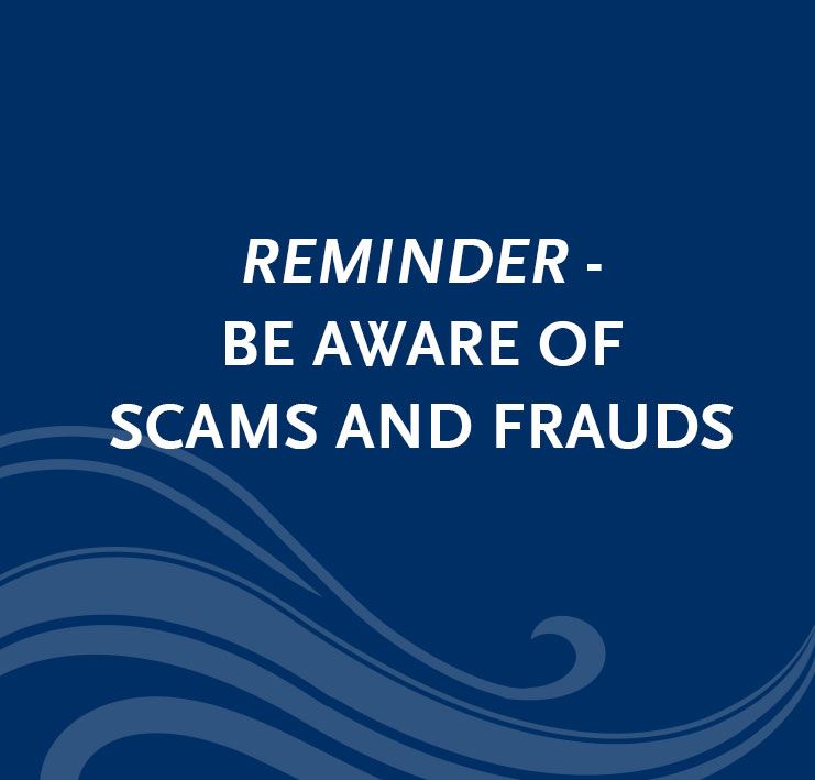 Reminder - Be aware of scams and frauds.